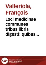 Portada:Loci medicinae communes tribus libris digesti : quibus accessit Appendix... / Francisco Valleriola medico autore; cum triplici Indice...