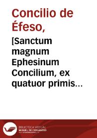 Portada:[Sanctum magnum Ephesinum Concilium, ex quatuor primis generalibus conciliis ordine tertium, nunquam antea typis editum, ex bibliotheca Antonii Contii ... eiusdem cura et diligentia transcriptum...]