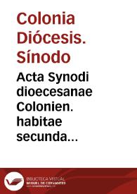 Acta Synodi dioecesanae Colonien. habitae secunda octobris, anno Domini 1548, sub Reuerendissimo ... Domino Adolpho, Colonien. Archiepiscopo... | Biblioteca Virtual Miguel de Cervantes