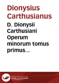 Portada:D. Dionysii Carthusiani Operum minorum tomus primus...