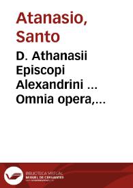 Portada:D. Athanasii Episcopi Alexandrini ... Omnia opera, quae in hunc usq[ue] diem è graeco in latinam linguam uersa sunt... / nunc recens ... recognita &amp; excusa ... interpretes Iohannes Aretinus, Ambrosius Monachus, Angelus Politianus, Iohannes Capnion, Erasmus Roterodamus