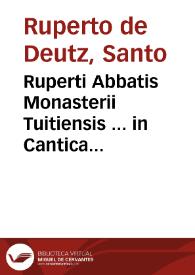 Portada:Ruperti Abbatis Monasterii Tuitiensis ... in Cantica Canticorum de incarnatione Domini Commentariorum libri VII...