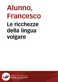 Le ricchezze della lingua volgare / di M. Francesco Alunno da Ferrara sopra il Boccaccio... | Biblioteca Virtual Miguel de Cervantes