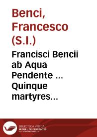 Portada:Francisci Bencii ab Aqua Pendente ... Quinque martyres libri sex...