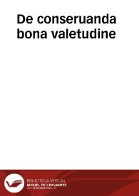 De conseruanda bona valetudine / opusculum Scholae Salernitanae ad Regem Angliae, cum Arnoldi Nouicomensis ... Enarrationibus vtilissimis, nouissimè recognitis & auctis per Ioannem Curionem... | Biblioteca Virtual Miguel de Cervantes