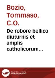 Portada:De robore bellico diuturnis et amplis catholicorum regnis liber unus, adversus Macchiavellum / auctore Thoma Bozio Eugubino...