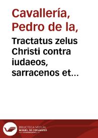 Portada:Tractatus zelus Christi contra iudaeos, sarracenos et infideles / ab... Petro de la  Cavalleria... compositus, quem... Don Martinus Alfonsus Vivaldus... auctum exornatumque edit...