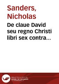 Portada:De claue David seu regno Christi libri sex contra calumnias Acleri pro visibili Ecclesiae monarchia / auctore Nicolao Sandero...