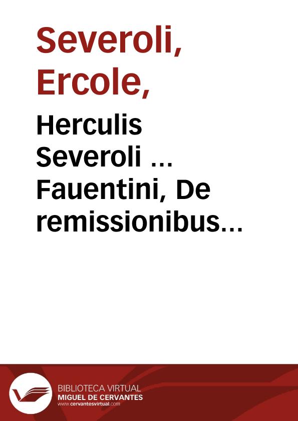 Herculis Severoli ... Fauentini, De remissionibus litigatorum... | Biblioteca Virtual Miguel de Cervantes
