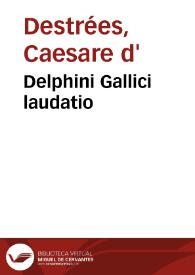 Portada:Delphini Gallici laudatio / habita a Caesare Destrees ... in Aula Maxima Collegii Romani anno MDCXXXX