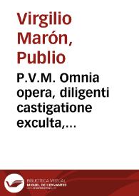 Portada:P.V.M. Omnia opera, diligenti castigatione exculta, aptissimisq[ue] ornata figuris, cômentantibus Seruio, Donato, Probo, Domitio, Landino, Antonioq[ue] Mancinello ...  Additis insuper in Seruium multis, quae deerant, graecisq[ue] dictiôibus, et uersibus q[uam]plurimis, qui passim corrupte legebantur, in pristinum decorem restitutis.