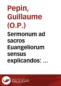 Sermonum ad sacros Euangeliorum sensus explicandos : pars quadragesimalis / authore R.P.F. Guillelmo Pepin... | Biblioteca Virtual Miguel de Cervantes