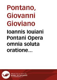 Portada:Ioannis Iouiani Pontani Opera omnia soluta oratione composita : nomina librorum qui in  hisce tribus partibus continentur...