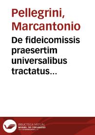 De fideicomissis praesertim universalibus tractatus ... Marci Antonii Peregrini...