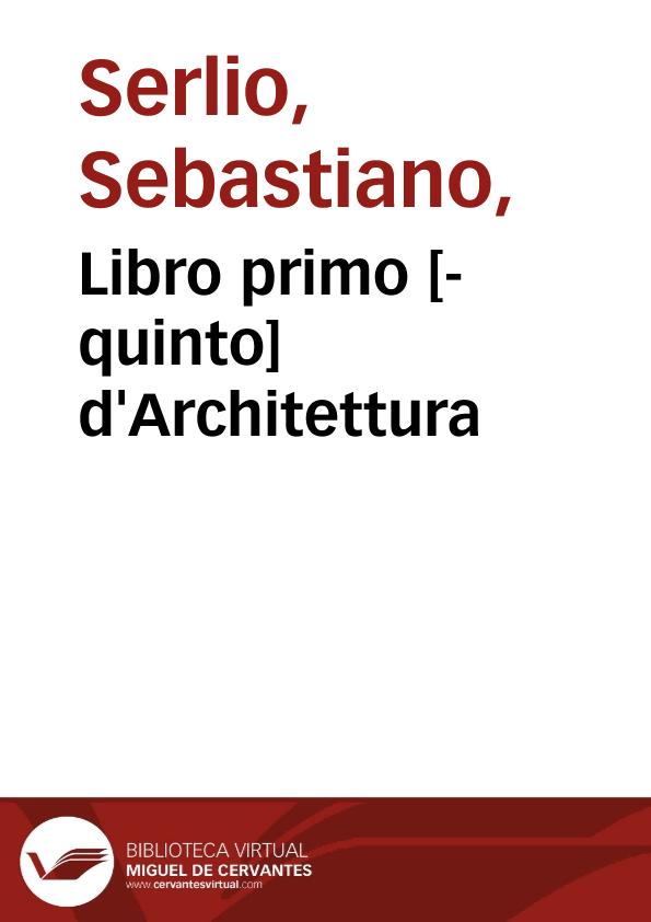 Libro primo [-quinto] d'Architettura / di Sebastiano Serlio bolognese... | Biblioteca Virtual Miguel de Cervantes
