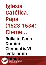 Portada:Bulla in Cena Domini Clementis VII lecta anno Domini MDXXVII cum additione sumpta ex Bulla reformationis in nona sessione Concilii Lateranensis aedita