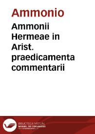 Ammonii Hermeae in Arist. praedicamenta commentarii / per Bartholomaeum Siluanium  ... latinè conuersi...