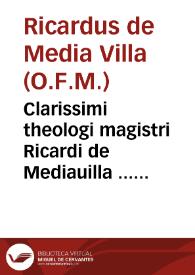 Portada:Clarissimi theologi magistri Ricardi de Mediauilla ... Super quatuor libros Sententiarum Petri Lombardi quaestiones subtilissimae : tomus secundus ; nunc demum ... diligentiùs, ac laboriosiùs ... recognitae, &amp; ab erroribus innumeris castigatae, necnon conclusionibus, ac quotationibus ad singulas quaestiones adauctae, &amp; illustratae, a R.P.F. Ludouico Siluestrio...