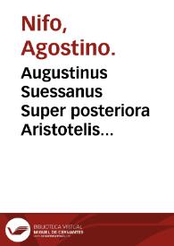 Portada:Augustinus Suessanus Super posteriora Aristotelis Eutychi Augustini Niphi medices Suessani ... In libros posteriorum Aristote. commentaria...