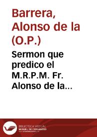 Sermon que predico el M.R.P.M. Fr. Alonso de la Barrera ... el dia 26 de Agosto de el año de 1666 a las honras y exequias que el Tribunal de la Fee ... consagraron a ... Philippo Quarto ... en el Convento de S. Domingo el Real de Mexico, de cuyo origen es el menor hijo.
