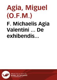Portada:F. Michaelis Agia Valentini ... De exhibendis auxiliis, siue De inuocatione vtriusq; brachij, tractatus...
