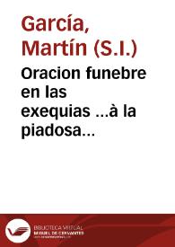 Portada:Oracion funebre en las exequias ...à la piadosa memoria de el V.P. Manuel Padial ... el dia 18 de mayo de 1725 / dixola el Rmo. P.M. Martin Garcia...
