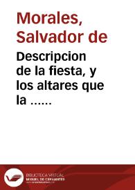 Descripcion de la fiesta, y los altares que la ... ciudad de Granada haze en la fiesta del Santissimo Sacramento en el dia que se celebra... / por el Maestro Salvador de  Morales... | Biblioteca Virtual Miguel de Cervantes