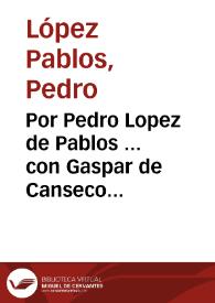 Portada:Por Pedro Lopez de Pablos ... con Gaspar de Canseco... / [Bermúdez de Castro].