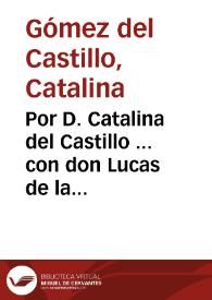 Portada:Por D. Catalina del Castillo ... con don Lucas de la Peña... / [Bartolomé Tapia Ribera de las Peñas y D. Rodrigo Vázquez de Ribera].