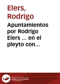 Apuntamientos por Rodrigo Elers ... en el pleyto con dona [sic] Leonor Maria de Azeuedo y Guzman... / [Juan Domínguez Moreno]. | Biblioteca Virtual Miguel de Cervantes