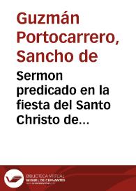 Sermon predicado en la fiesta del Santo Christo de Cabrilla... / por el doctor D. Sancho de Guzman Portocarrero... | Biblioteca Virtual Miguel de Cervantes