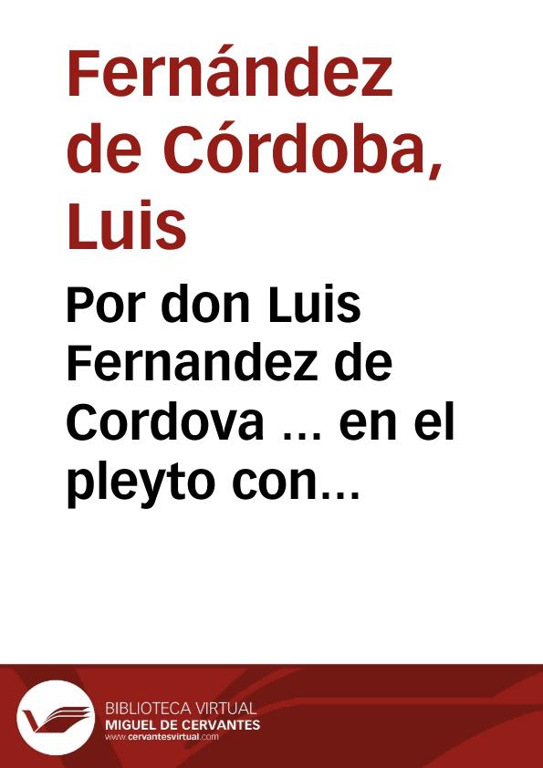 Por don Luis Fernandez de Cordova ... en el pleyto con don Iuan de Cordova y Velasco... / [Francisco Ortiz]. | Biblioteca Virtual Miguel de Cervantes