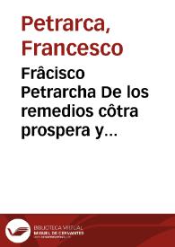 Portada:Frâcisco Petrarcha De los remedios côtra prospera y aduersa fortuna / [traducido al español por Francisco de Madrid].