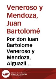 Portada:Por don Iuan Bartolome Veneroso y Mendoza, Alguazil mayor propietario de la Real Audiencia, y Chancilleria de la ciudad de Granada, en el pleyto con D. Gabriela de Loaysa y Messia, viuda de Don Iuan Pedro Veneroso... / [L.D. Iuan de Herrera Pareja]