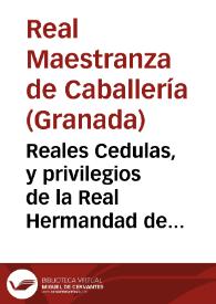 Reales Cedulas, y privilegios de la Real Hermandad de la Maestranza de Granada