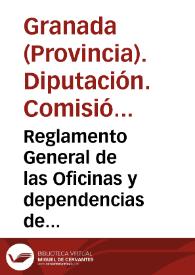 Reglamento General de las Oficinas y dependencias de la Diputación Provincial de Granada / formado por la Comisión Provincial de la misma | Biblioteca Virtual Miguel de Cervantes