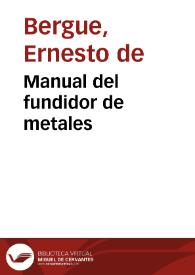 Portada:Manual del fundidor de metales / por Ernesto de Bergue...