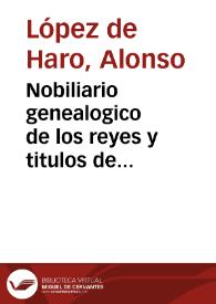 Portada:Nobiliario genealogico de los reyes y titulos de España ... / compuesto por Alonso Lopez de Haro...