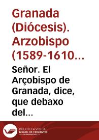 Portada:Señor. El Arçobispo de Granada, dice, que debaxo del Real veneplacito de V. Mag. y en defensa de la posession inmemorial de llevar silla en la Procesion del dia del Corpus...