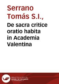 Portada:De sacra critice oratio habita in Academia Valentina / a P. Thoma Serrano Soc. Jes. XV kal. nov. MDCCXLVI; [D. Petrus Gil Dolz...]