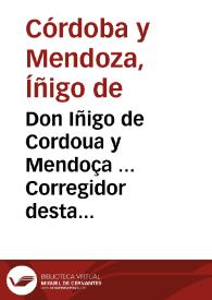 Don Iñigo de Cordoua y Mendoça ... Corregidor desta ciudad de Granada y su tierra ... Ante mi parecio Gabriel Lopez de Mendoça vezino de Granada, y hizo relacion diziendo, que el tiene a su cargo el sustento y gouierno de los pobres de la carcel desta ciudad, y enfermeria della ... que ... de algunos años a esta parte ha visto y experimentado ... la mala costumbre de jurar en la dicha carcel... [Auto del Corregidor de Granada por el que se prohíben en la cárcel los juramentos] | Biblioteca Virtual Miguel de Cervantes