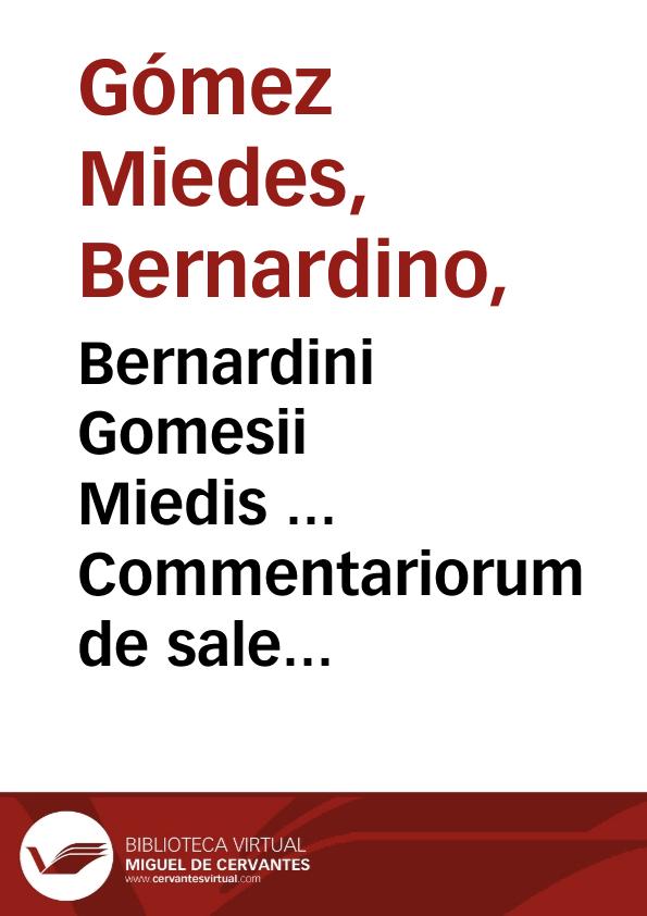 Bernardini Gomesii Miedis ... Commentariorum de sale libri quinque... | Biblioteca Virtual Miguel de Cervantes