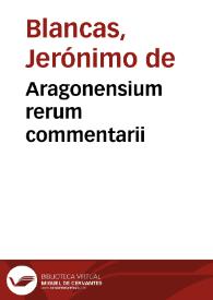 Portada:Aragonensium rerum commentarii / Hieron. Blanca, Caesaraugustano, auctore...