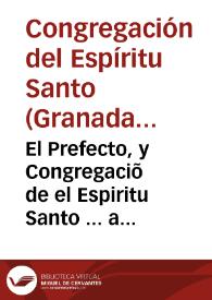 Portada:El Prefecto, y Congregaciõ de el Espiritu Santo ... a todos los que las presentes vieren... [Título de congregante...].