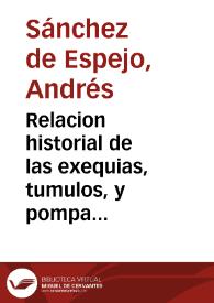 Portada:Relacion historial de las exequias, tumulos, y pompa funeral ... en las honras de la Reyna ... doña Ysabel de Borbon ... año de mil y seiscientos y quarenta y quatro... / el M. Andres Sanchez de Espejo...