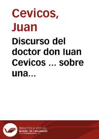 Portada:Discurso del doctor don Iuan Cevicos ... sobre una carta para su Santidad : que en lengua latina se imprimio y divulgò en Madrid, por principio deste año de 1628, fecha en Omura, ciudad de Iapon a 20 de enero de 624 [sic] de la cual han hecho autor al P. Fr. Luis Sotelo, religioso de la orden de S. Francisco ... al licenciado Antonio Moreno, Cosmografo...