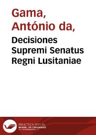 Decisiones Supremi Senatus Regni Lusitaniae / autore D. Antonio a Gama...