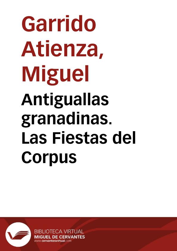 Antiguallas granadinas. : Las Fiestas del Corpus / por Miguel Garrido Atienza | Biblioteca Virtual Miguel de Cervantes