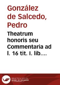 Portada:Theatrum honoris seu Commentaria ad l. 16 tit. I. lib. 4 Recop. ...  studio, ac labore, Don Petri Gonzalez de Salcedo...