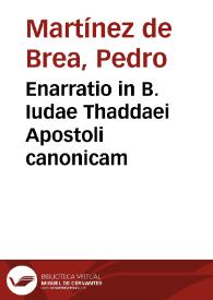 Enarratio in B. Iudae Thaddaei Apostoli canonicam / Petro Martinez Toletano à Brea ... authore... | Biblioteca Virtual Miguel de Cervantes
